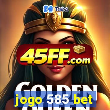 jogo 585 bet